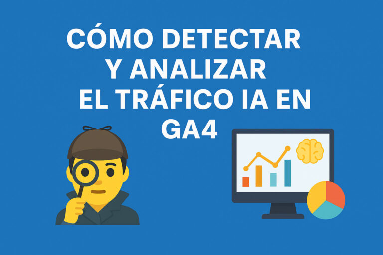🕵️ Cómo detectar y analizar el tráfico generado por IA en Google Analytics 4